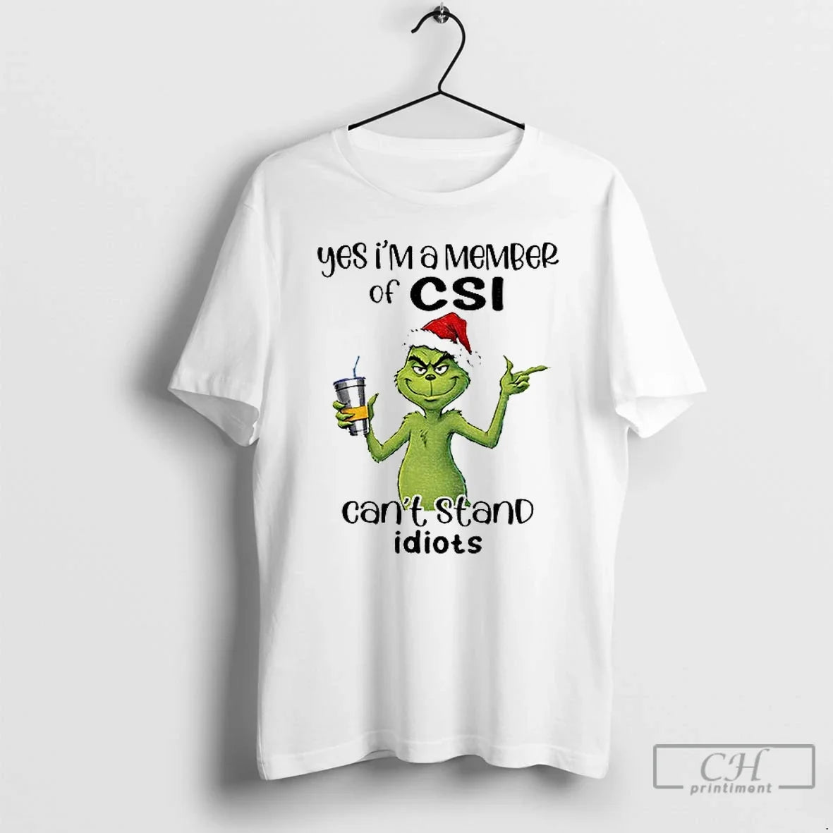 Classic Grinch Santa Yes Im A Member Of Csi Cant Stand Idiots Christmas T Shirts - T-Shirt, Sweatshirt, Hoodie