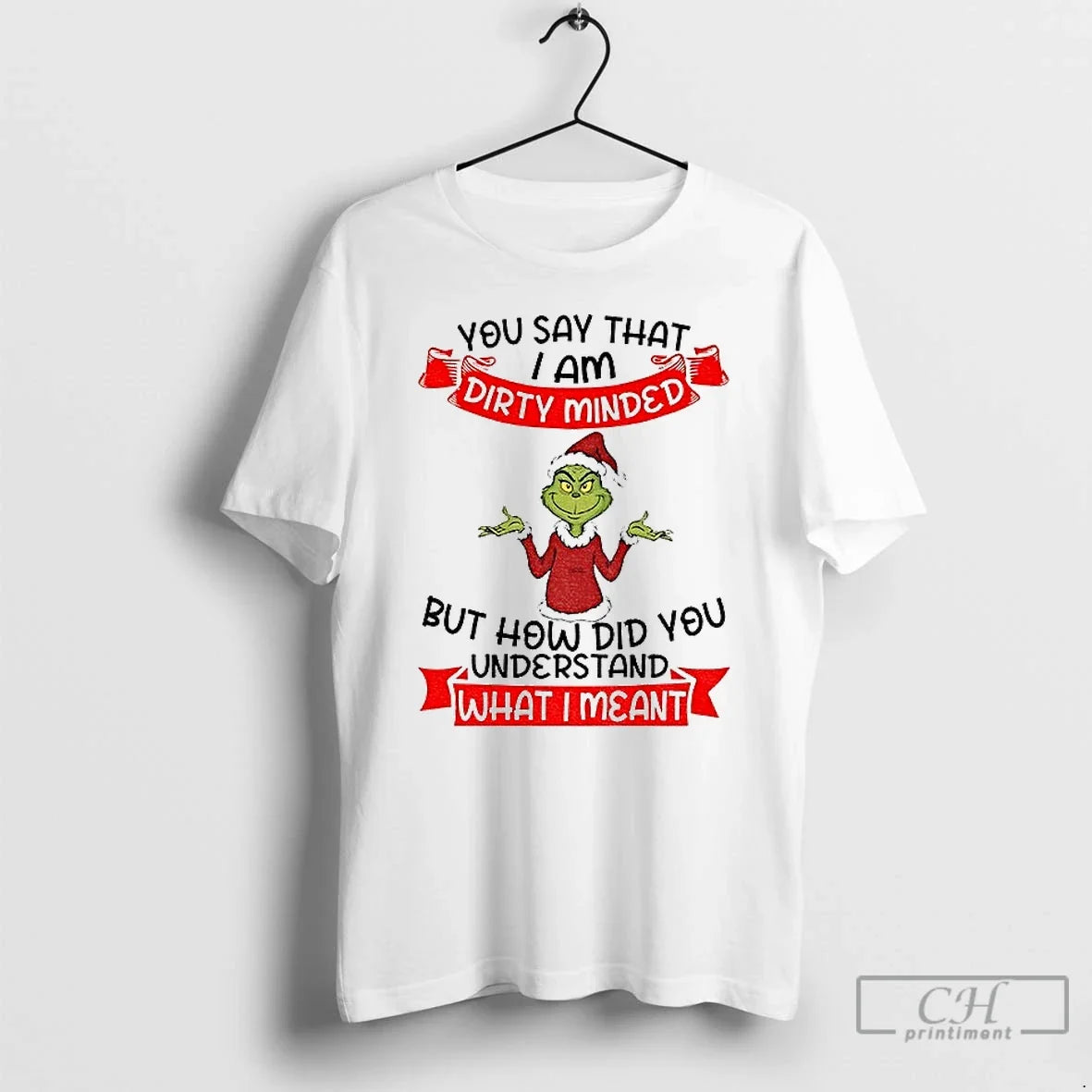 Classic Grinch Santa You Say That I Am Dirty Minded But How Did You Understand - T-Shirt, Sweatshirt, Hoodie