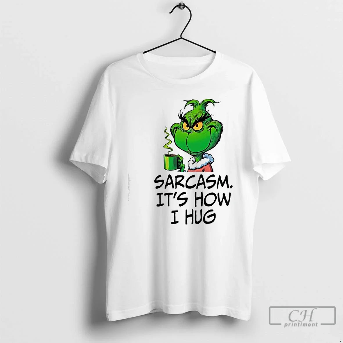 Classic Grinch Sarcasm Its How I Hug - T-Shirt, Sweatshirt, Hoodie