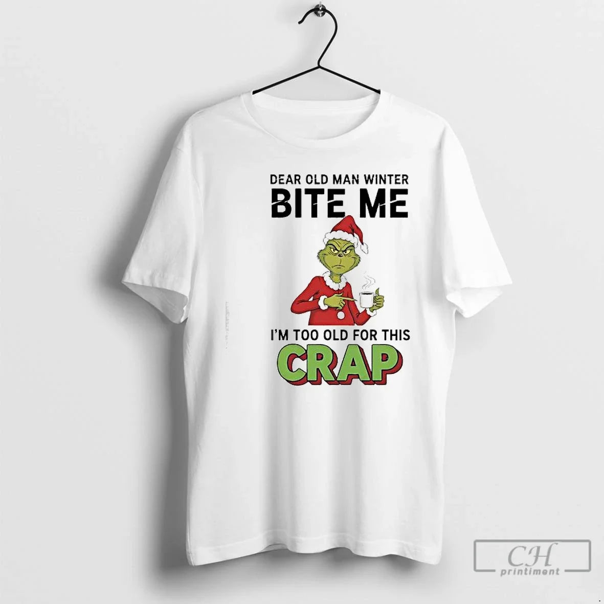 Classic Grinch Xmas Dear Old Man Winter Bite Me Im Too Old For This Crap - T-Shirt, Sweatshirt, Hoodie