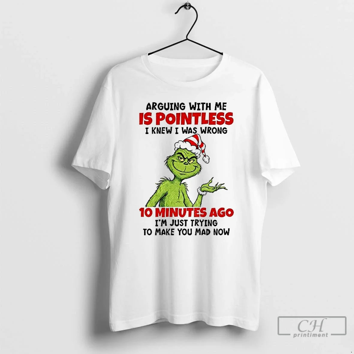 Classic Grinch Arguing With Me Is Pointless I Knew I Was Wrong 10 Minutes Ago - T-Shirt, Sweatshirt, Hoodie