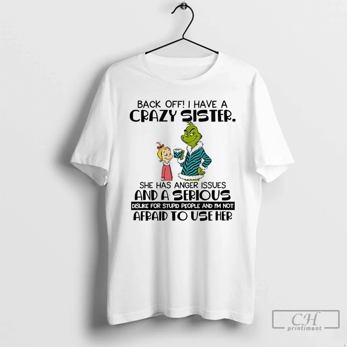 Classic Grinch Back Off Have A Crazy Sister She Has Anger Issues And A Serious - T-Shirt, Sweatshirt, Hoodie