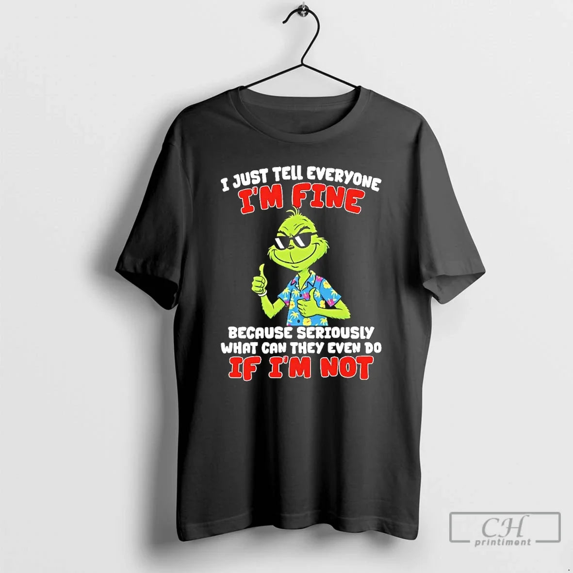 Classic Grinch Beach I Just Tell Everyone Im Fine Because Seriously What Can They Even - T-Shirt, Sweatshirt, Hoodie