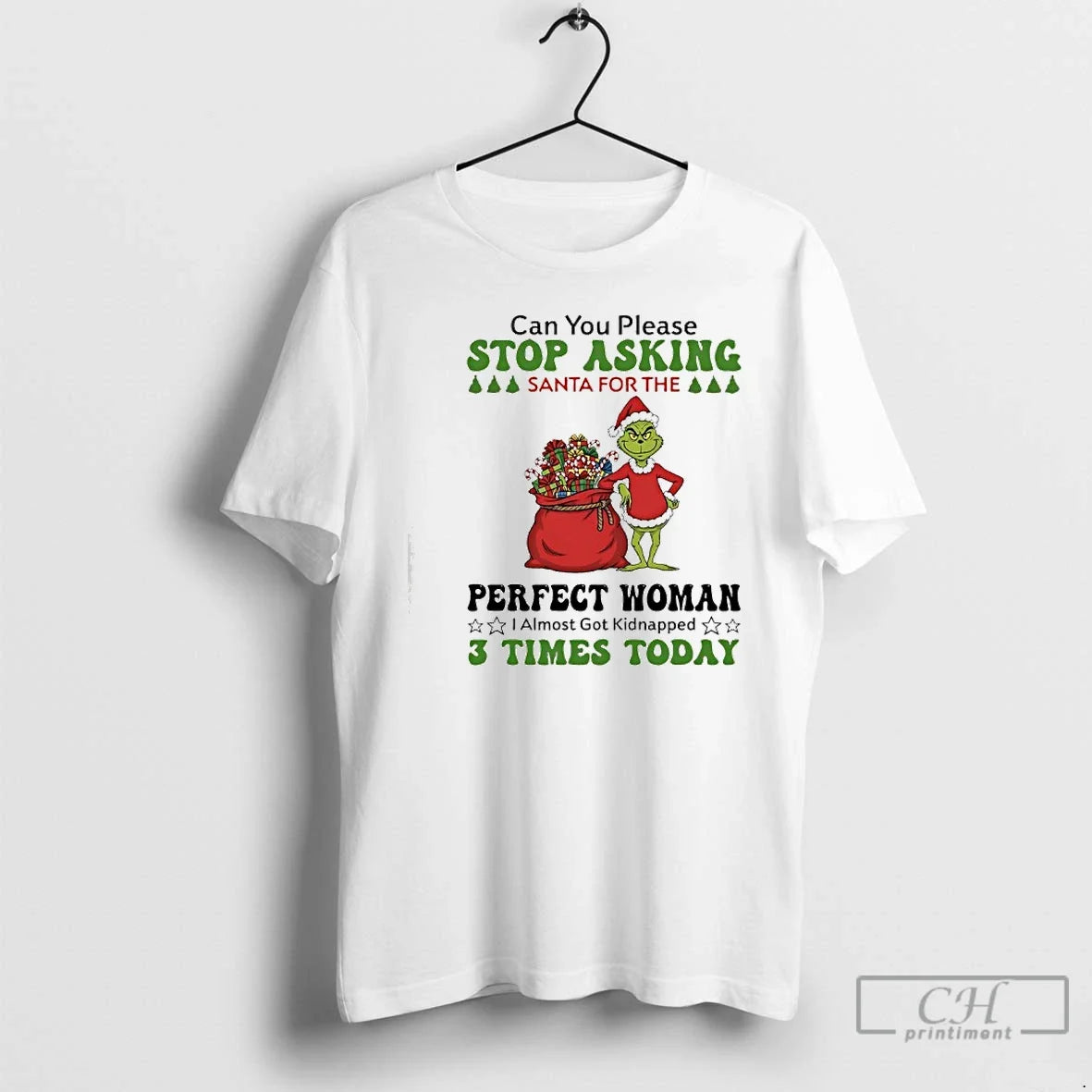 Classic Grinch Can You Please Santa For The Perfect Woman I Almost Got Kidnapped - T-Shirt, Sweatshirt, Hoodie