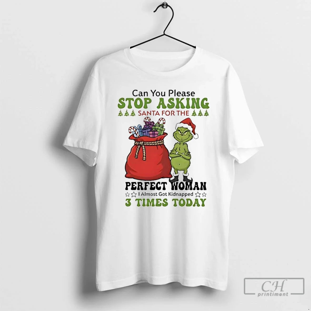 Classic Grinch Can You Please Stop Asking Santa For Perfect Woman Christmas T Shirts Sweater - T-Shirt, Sweatshirt, Hoodie