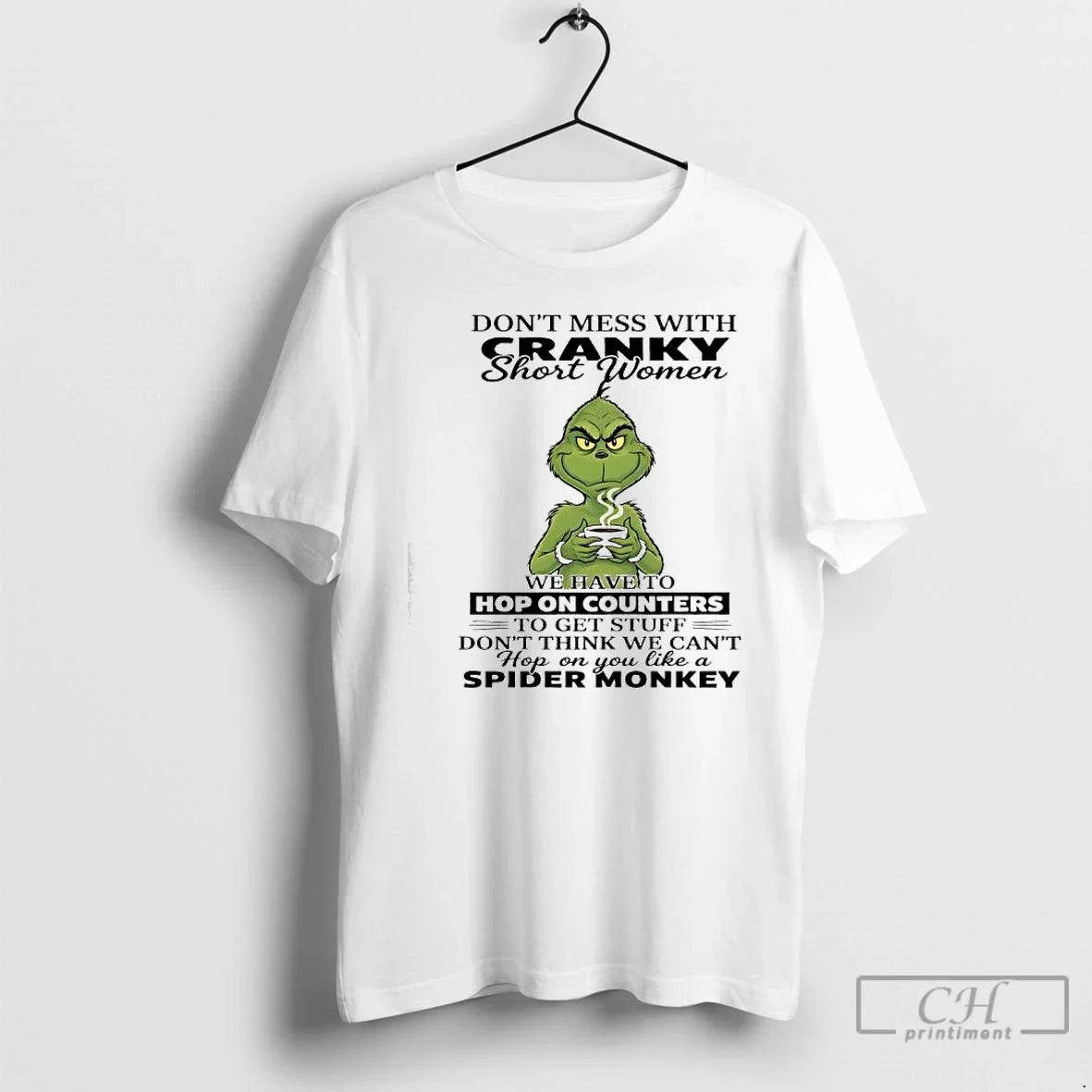 Classic Grinch Dont Mess With Cranky Short Women Hop On You Like A Spider Monkey - T-Shirt, Sweatshirt, Hoodie