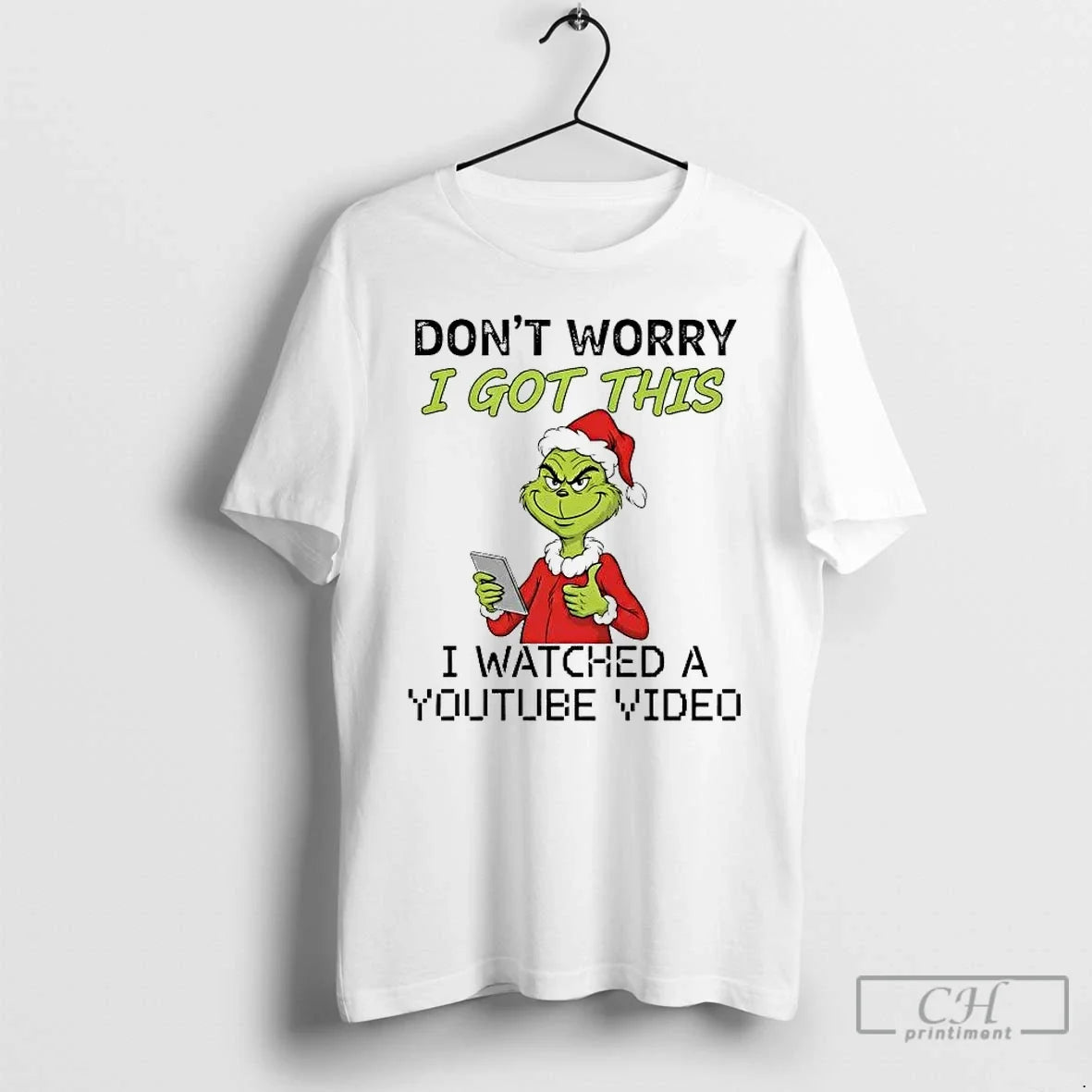 Classic Grinch Dont Worry I Got This I Watched A Youtube Video Christmas T Shirts - T-Shirt, Sweatshirt, Hoodie