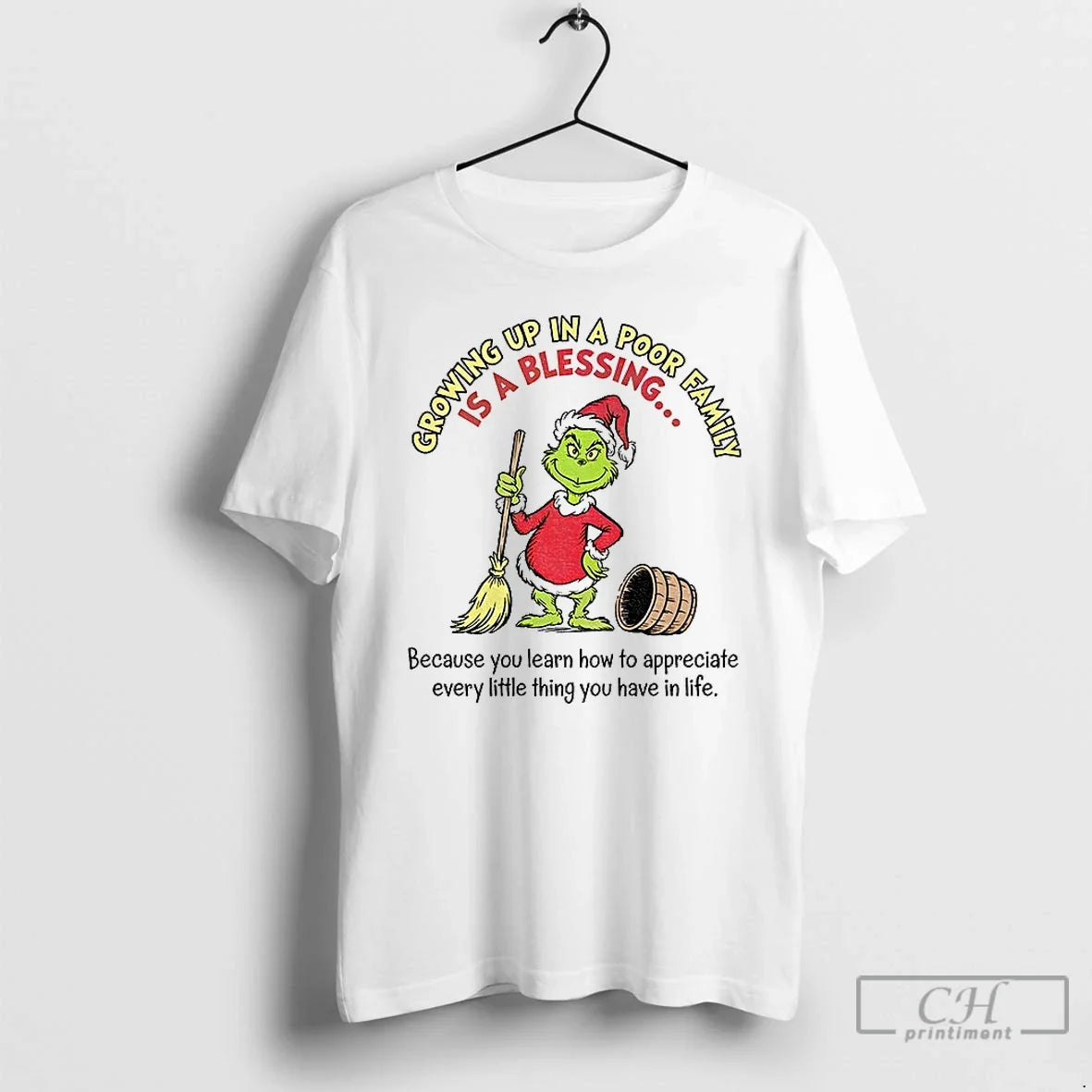 Classic Grinch Growing Up In A Poor Family Is A Blessing Because You Learn How - T-Shirt, Sweatshirt, Hoodie