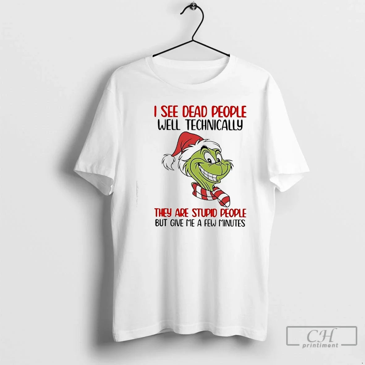 Classic Grinch I See Dead People Well Technically They Are Stupid People But Give Me - T-Shirt, Sweatshirt, Hoodie