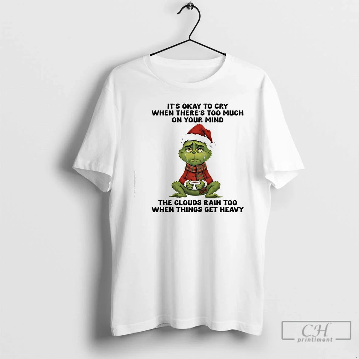 Classic Grinch Its Okay To Cry When Theres Too Much On Your Mind Rain - T-Shirt, Sweatshirt, Hoodie