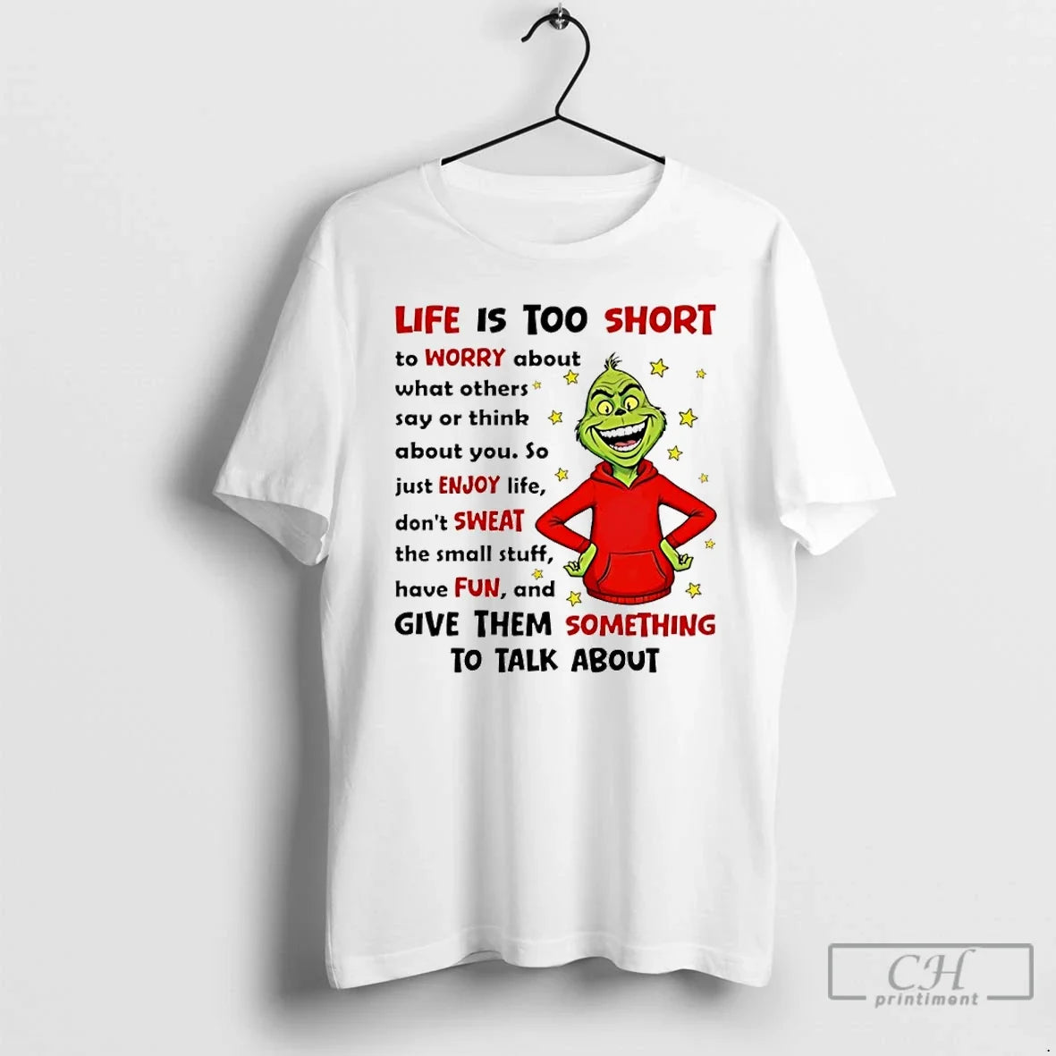 Classic Grinch Life Is Too Short To Worry About What Others Say Or Think About - T-Shirt, Sweatshirt, Hoodie