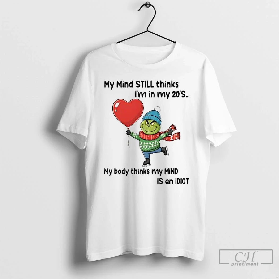 Classic Grinch My Mind Still Thinks Im In My 20s My Body Is Idiot Christmas - T-Shirt, Sweatshirt, Hoodie