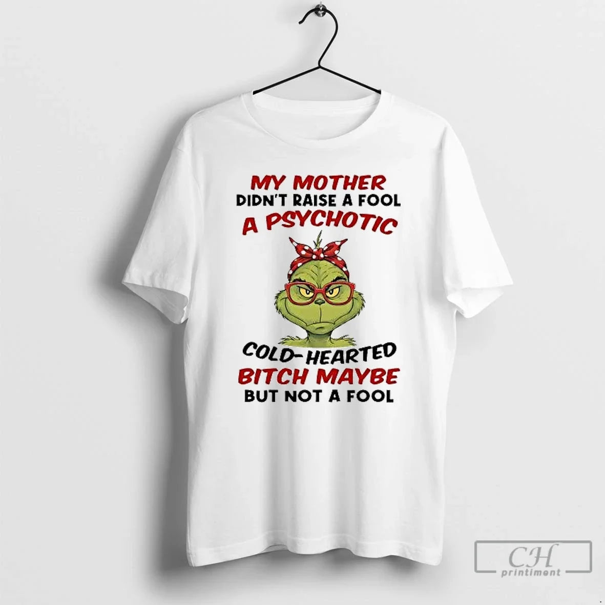 Classic Grinch My Mother Didnt Raise A Fool A Psychotic Cold Hearted T Shirts Sweater - T-Shirt, Sweatshirt, Hoodie