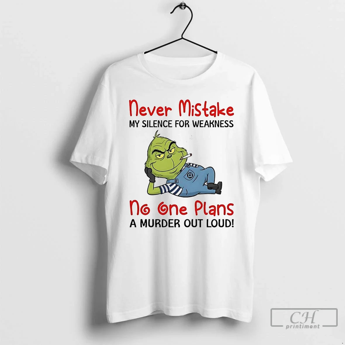 Classic Grinch Never Mistake No One Plans A Murder Out Loud - T-Shirt, Sweatshirt, Hoodie