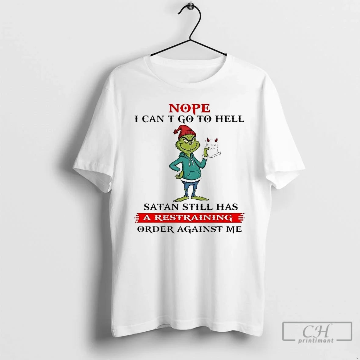 Classic Grinch Nope I Cant Go To Hell Satan Still Has A Restraining Christmas - T-Shirt, Sweatshirt, Hoodie