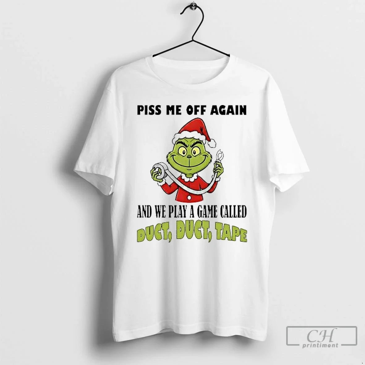 Classic Grinch Piss Me Off Again And We Play A Game Called Duct Tape - T-Shirt, Sweatshirt, Hoodie