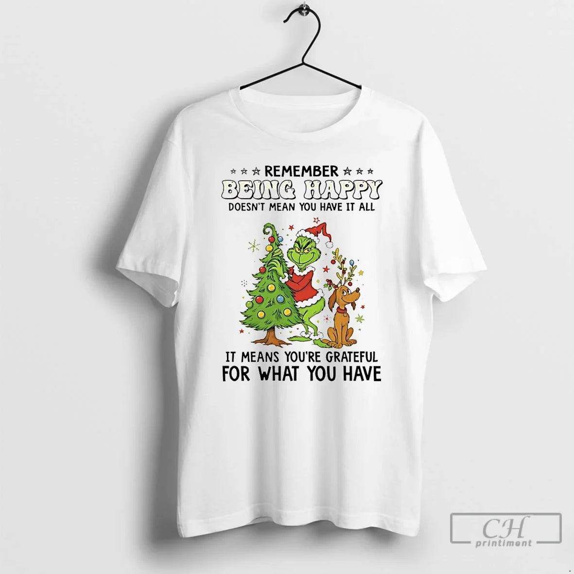 Classic Grinch Remember Being Happy Doesnt Mean You Have It All Christmas T Shirts Sweater - T-Shirt, Sweatshirt, Hoodie