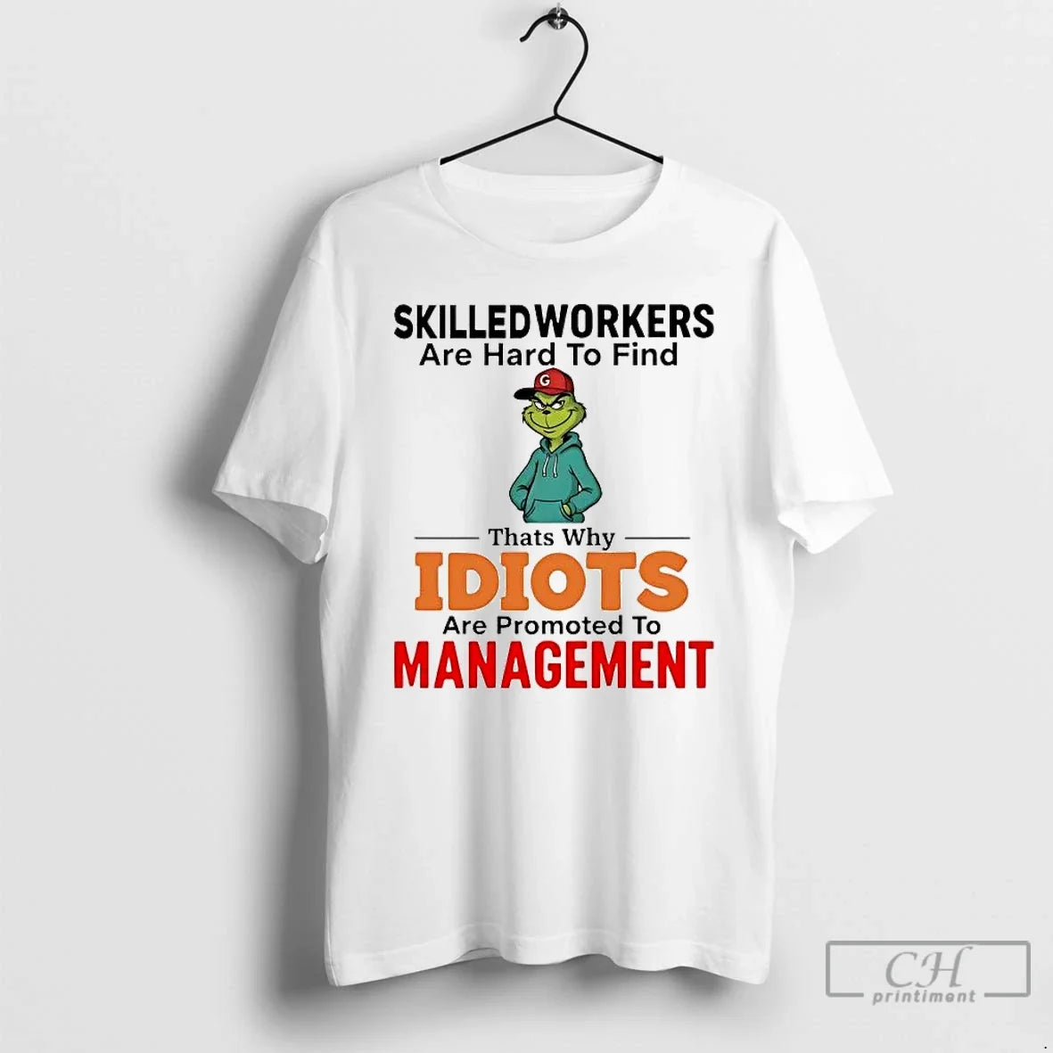 Classic Grinch Skilledworkers Are Hard To Find Thats Why Idiots Management Christmas T Shirts Sweater - T-Shirt, Sweatshirt, Hoodie