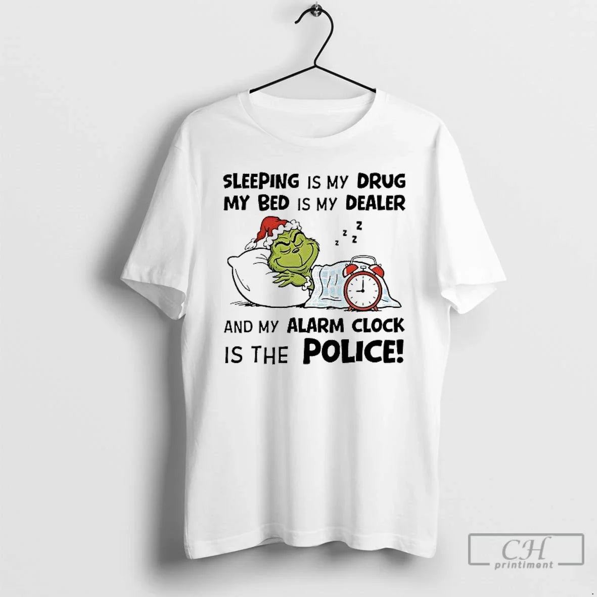 Classic Grinch Sleeping Is My Drug My Bed Is My Dealer Alarm Clock Police - T-Shirt, Sweatshirt, Hoodie
