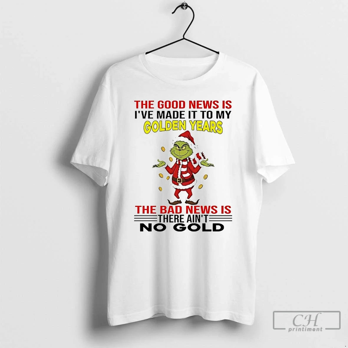 Classic Grinch The Good News Is Ive Made It To My Golden Years Christmas - T-Shirt, Sweatshirt, Hoodie