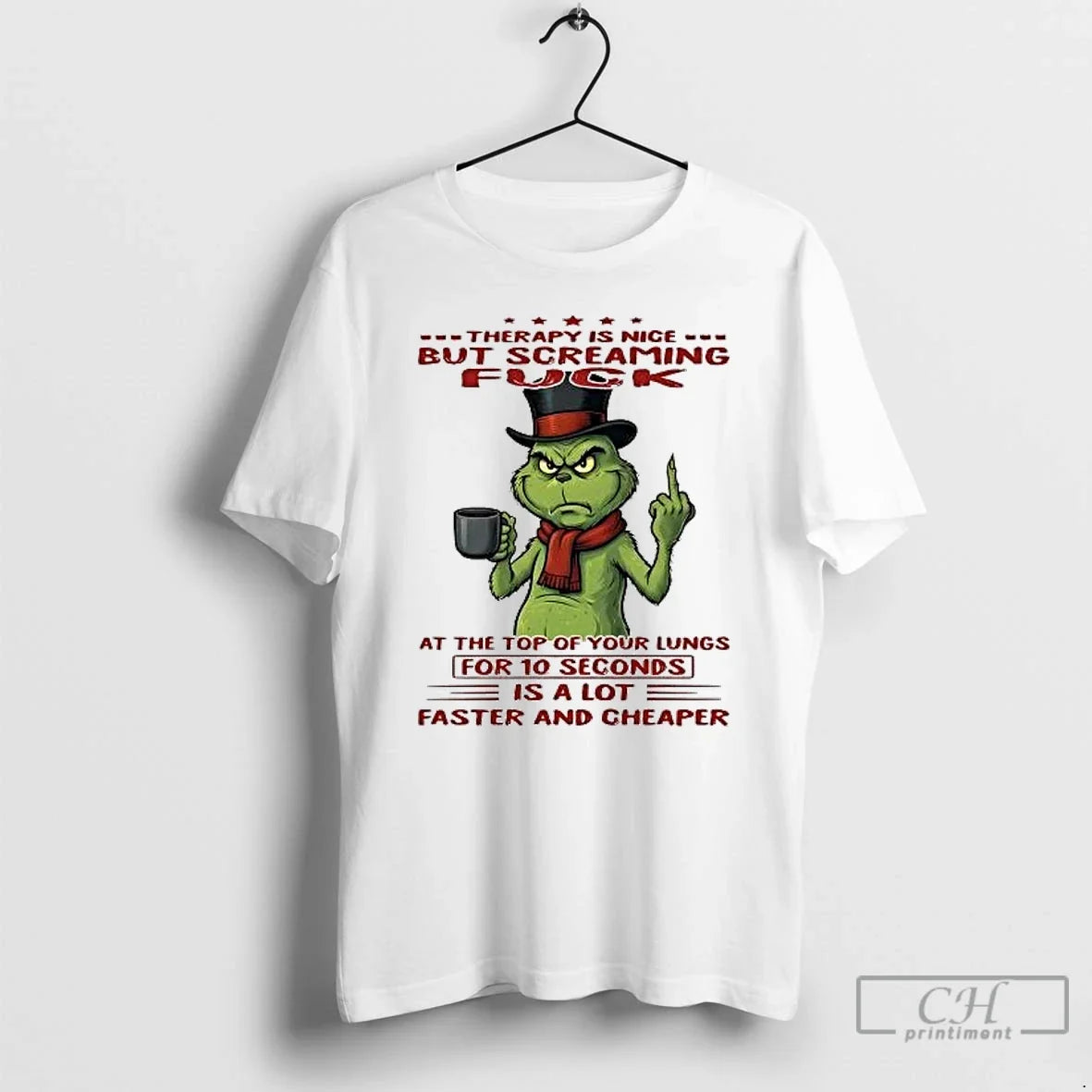 Classic Grinch Therapy Is Nice But Screaming Fuck For 10 Seconds Is A Lot - T-Shirt, Sweatshirt, Hoodie