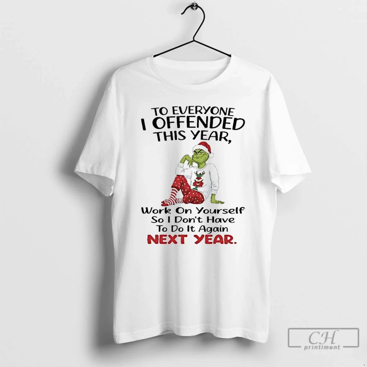 Classic Grinch To Everyone I Offended This Year Dont Have To Do It Again Christmas - T-Shirt, Sweatshirt, Hoodie
