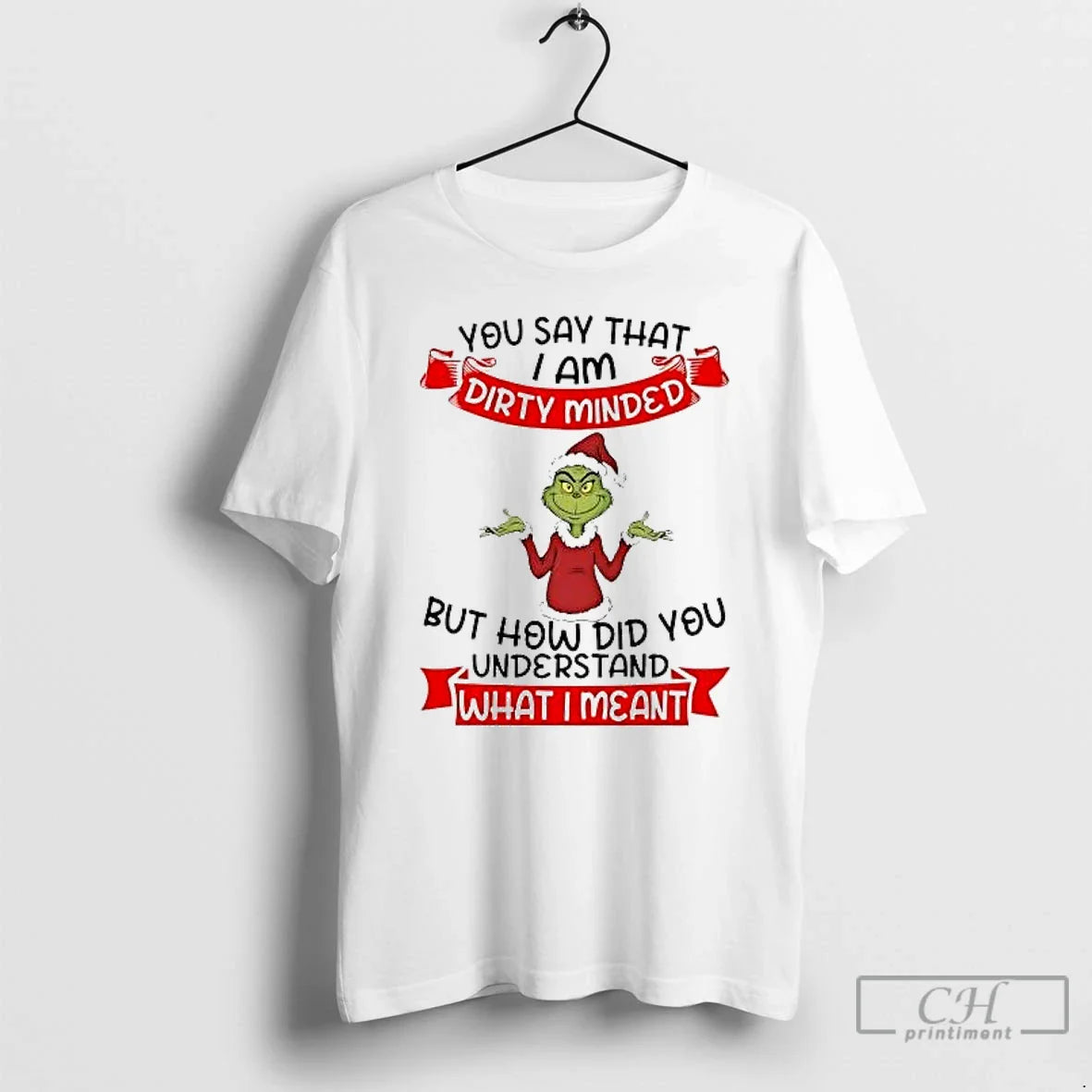 Classic Grinch You Say I Am Dirty Minded How Did You Understand Christmas T Shirts - T-Shirt, Sweatshirt, Hoodie