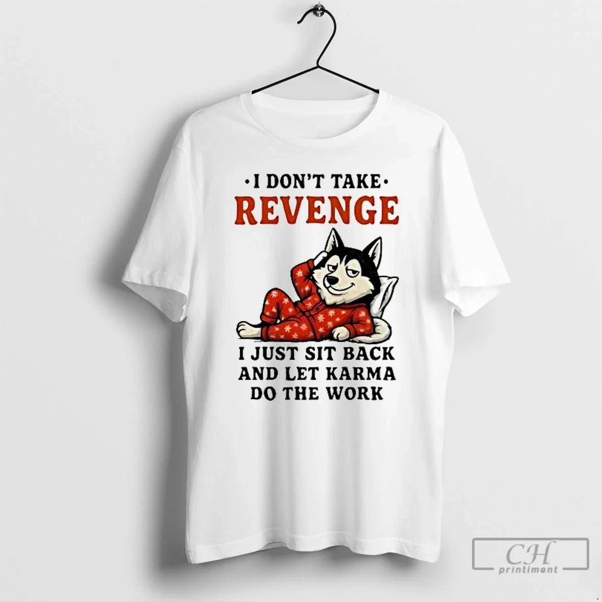 Classic Husky I Dont Take Revenge I Just Sit Back Let Karma Do The Work - T-Shirt, Sweatshirt, Hoodie