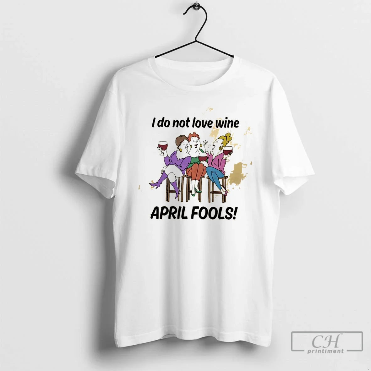 Classic I Do Not Love Wine April Fools Unisex T-shirt, Sweatshirt, Hoodie, Long Sleeve Tee - T-Shirt, Sweatshirt, Hoodie
