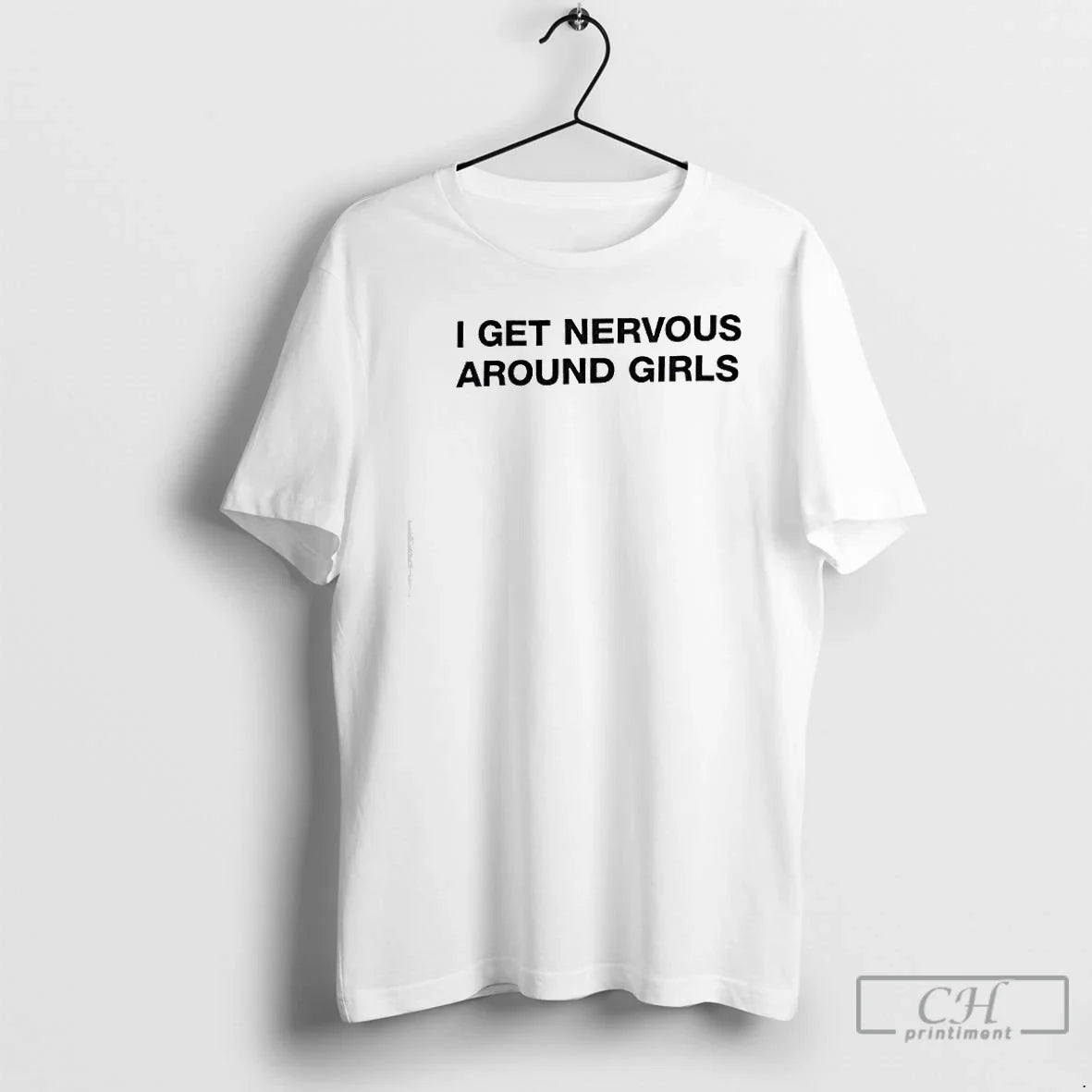 Classic I Get Nervous Around Girls Text - T-Shirt, Sweatshirt, Hoodie