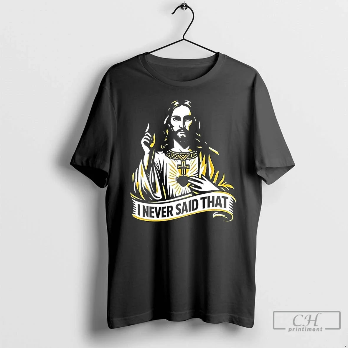 Classic I Never Said That Jesus Christ Unisex T-shirt, Sweatshirt, Hoodie, Long Sleeve Tee - T-Shirt, Sweatshirt, Hoodie