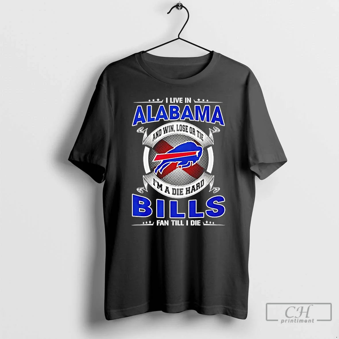 Classic I Live In Alabama And Win Lose Or Tie Im A Die Hard Bills - T-Shirt, Sweatshirt, Hoodie
