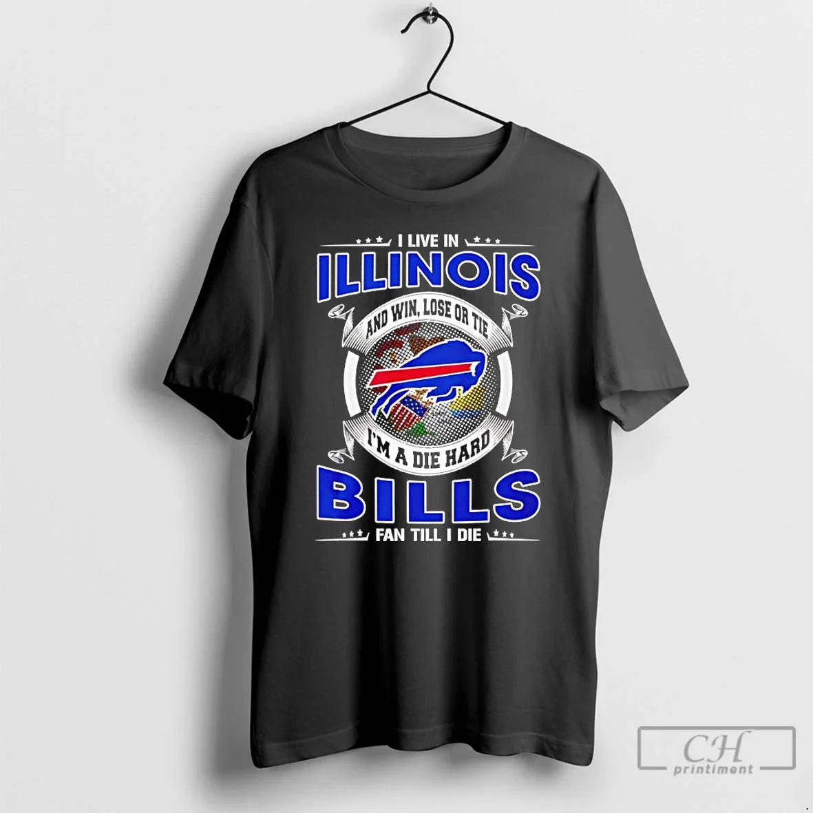 Classic I Live In Illinois And Win Lose Or Tie Im A Die Hard Bills - T-Shirt, Sweatshirt, Hoodie