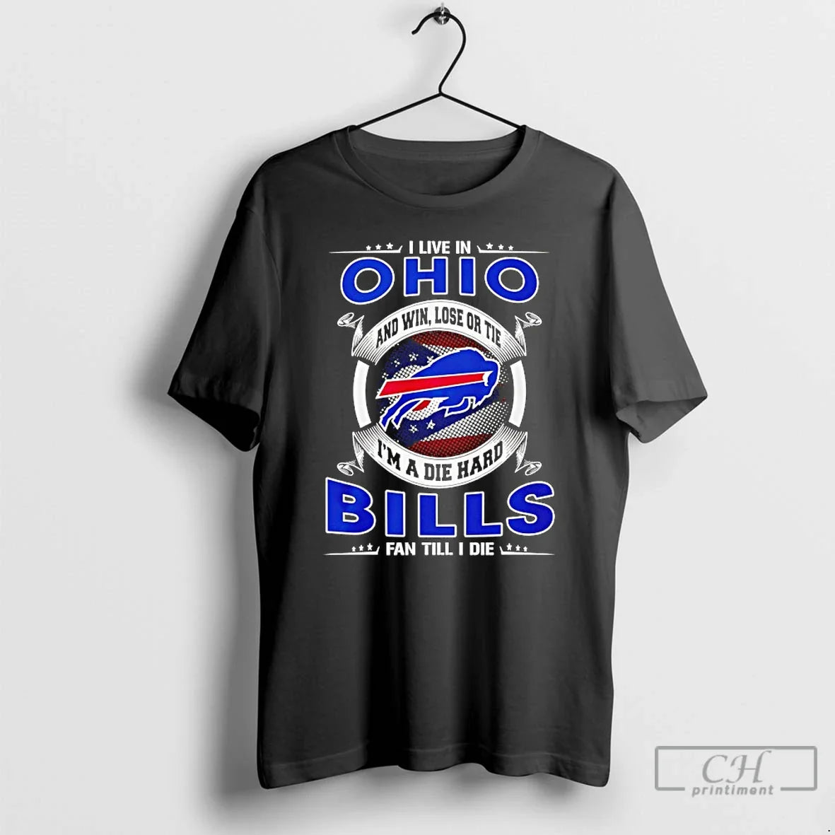 Classic I Live In Ohio And Win Lose Or Tie Im A Die Hard Bills - T-Shirt, Sweatshirt, Hoodie