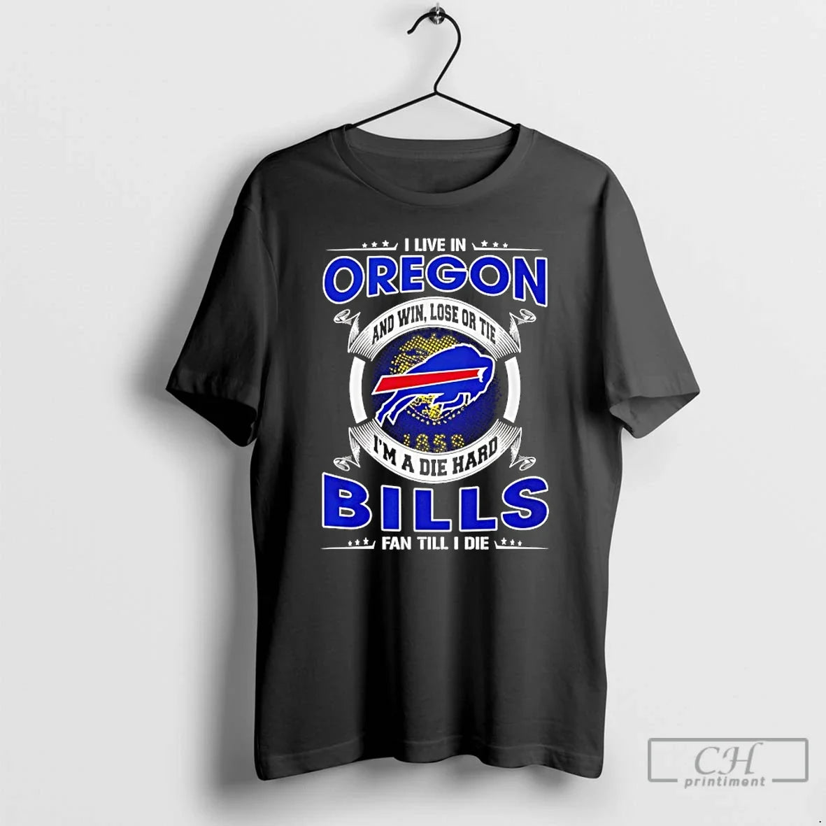 Classic I Live In Oregon And Win Lose Or Tie Im A Die Hard Bills - T-Shirt, Sweatshirt, Hoodie