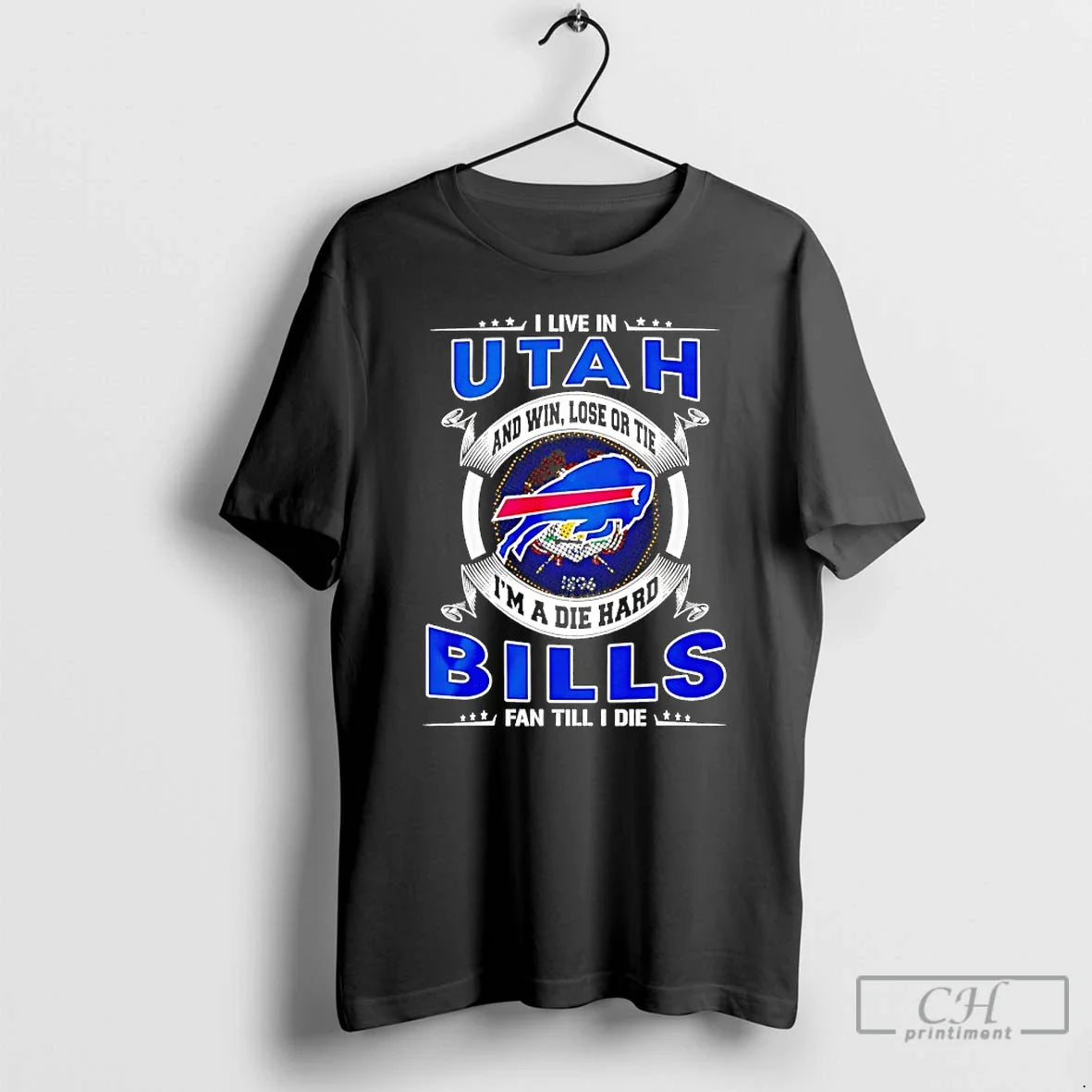 Classic I Live In Utah And Win Lose Or Tie Im A Die Hard Bills - T-Shirt, Sweatshirt, Hoodie
