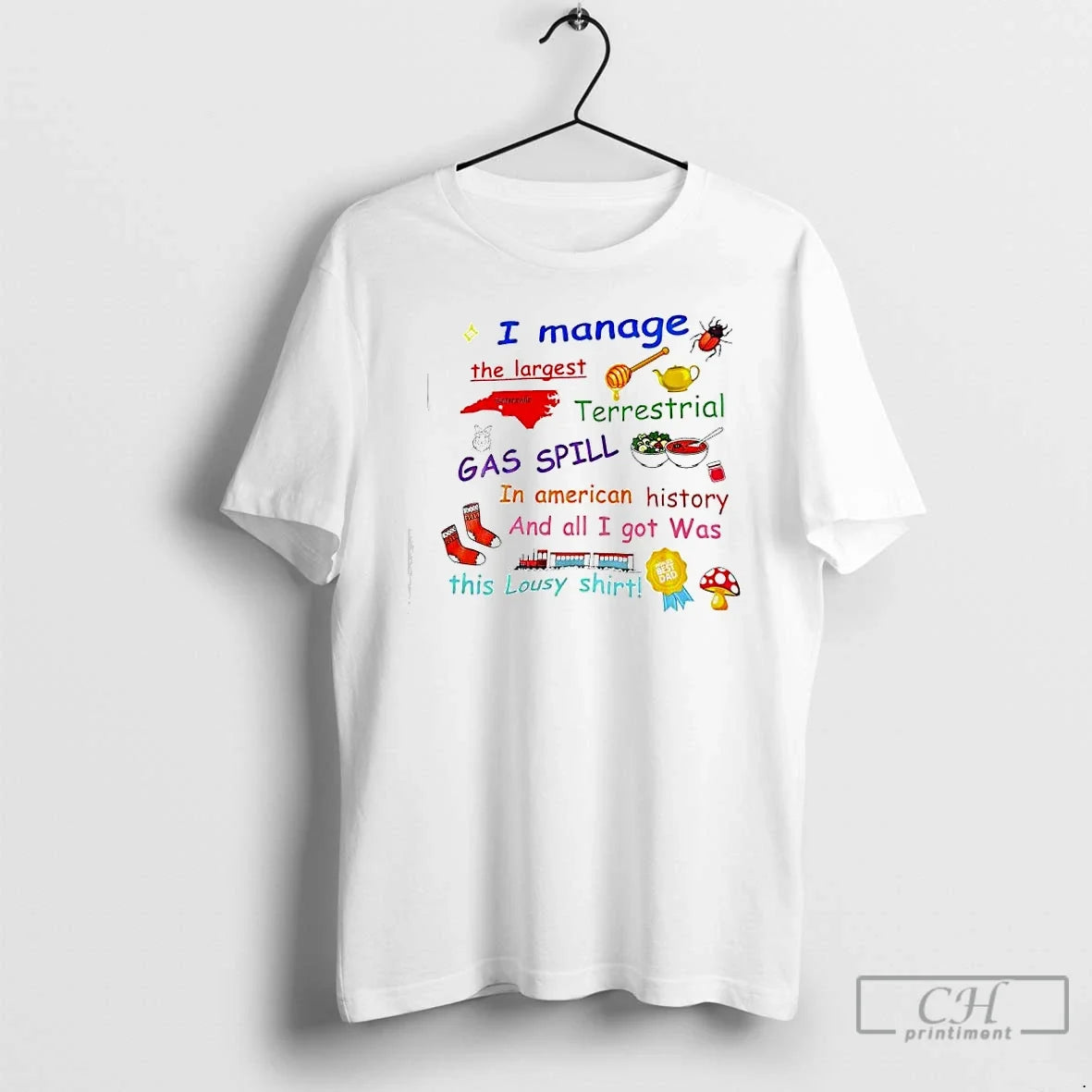 Classic I Manage The Largest Terrestrial Gas Spill In American History And All I Got - T-Shirt, Sweatshirt, Hoodie