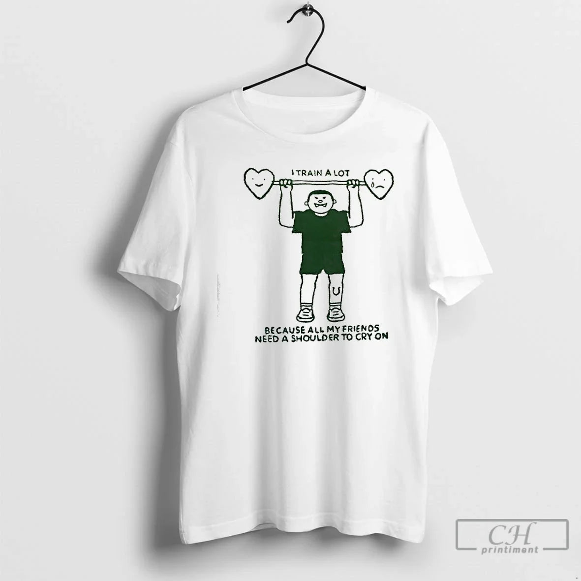 Classic I Train A Lot Because All My Friends Need A Shoulder To Cry On - T-Shirt, Sweatshirt, Hoodie