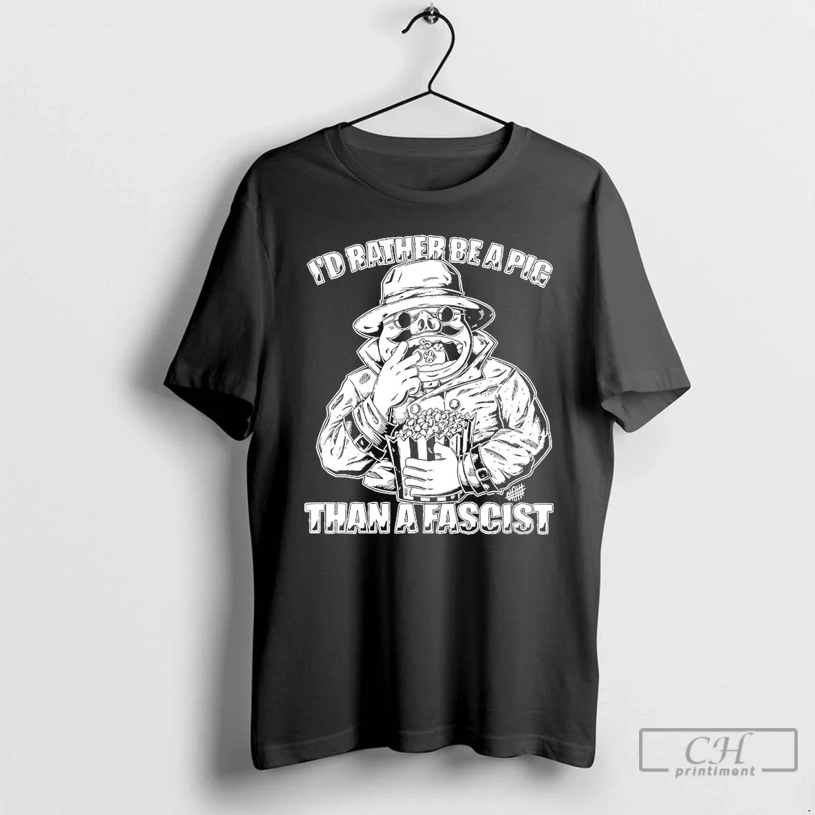 Classic Id Rather Be A Pig Than A Fascist - T-Shirt, Sweatshirt, Hoodie