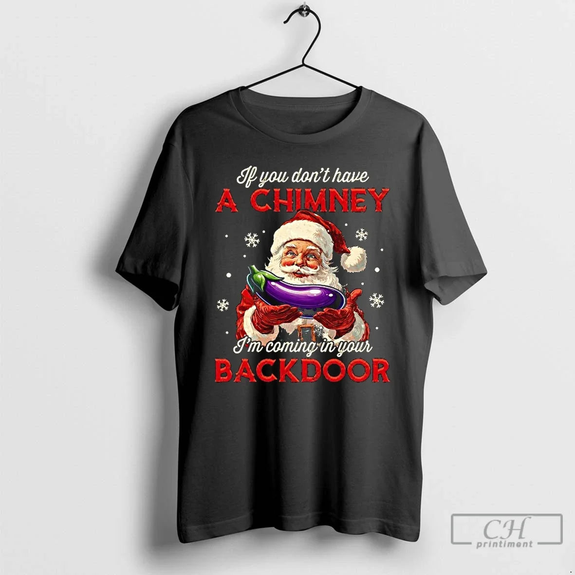 Classic If You Dont Have A Chimney Im Coming In Your Backdoor Santa Christmas - T-Shirt, Sweatshirt, Hoodie