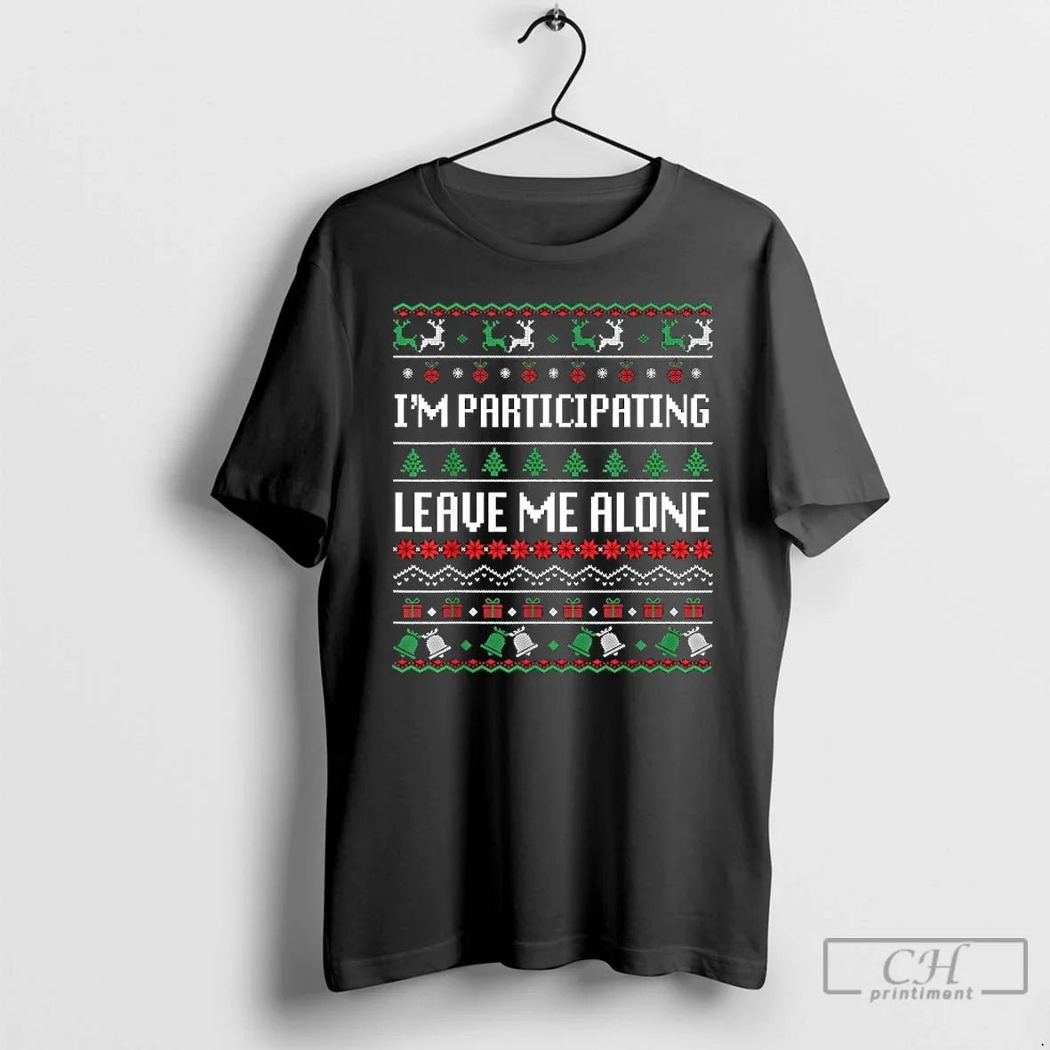 Classic Im Participating Leave Me Alone Ugly Christmas - T-Shirt, Sweatshirt, Hoodie