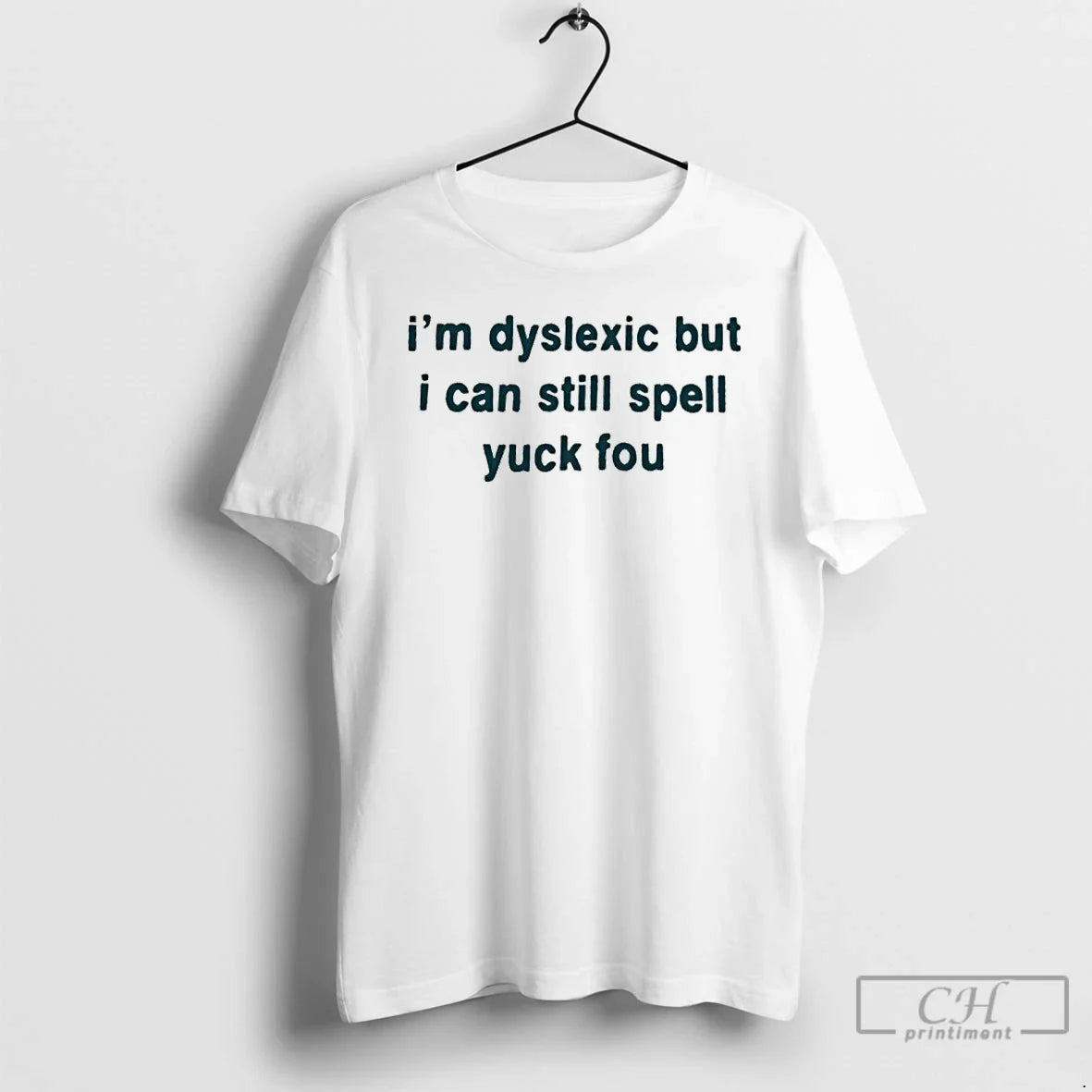 Classic Im Dyslexic But I Can Still Spell Yuck Fou - T-Shirt, Sweatshirt, Hoodie