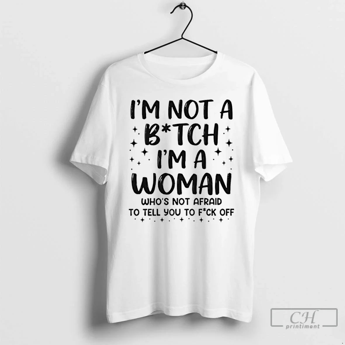 Classic Im Not A Bitch Im A Woman Whos Not Afraid To Tell You To - T-Shirt, Sweatshirt, Hoodie