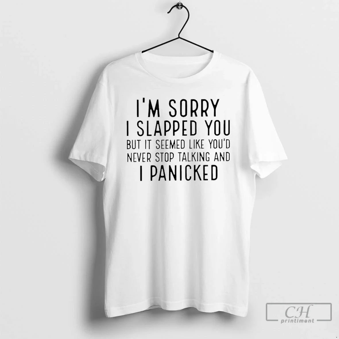 Classic Im Sorry I Slapped You But It Seemed Like Youd Never Stop Talking - T-Shirt, Sweatshirt, Hoodie
