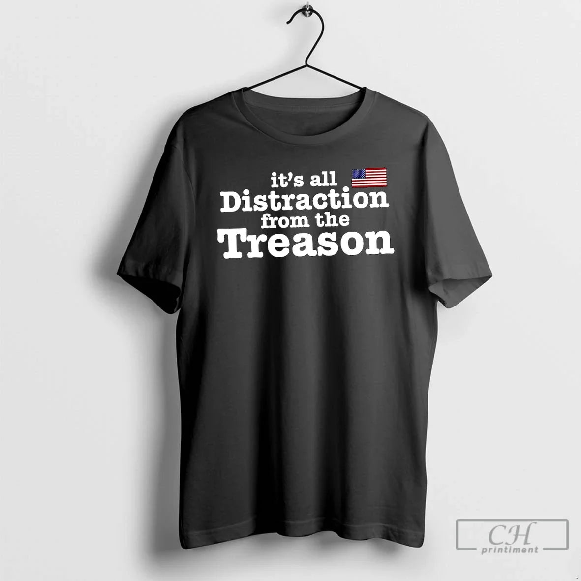 Classic Its All Distraction From The Treason American Flag - T-Shirt, Sweatshirt, Hoodie