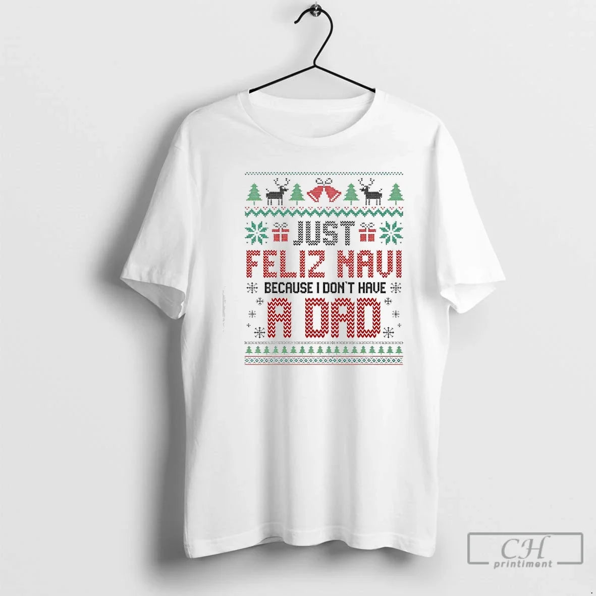 Classic Just Feliz Navi Because I Dont Have A Dad Spanish Christmas T Shirts Sweater - T-Shirt, Sweatshirt, Hoodie