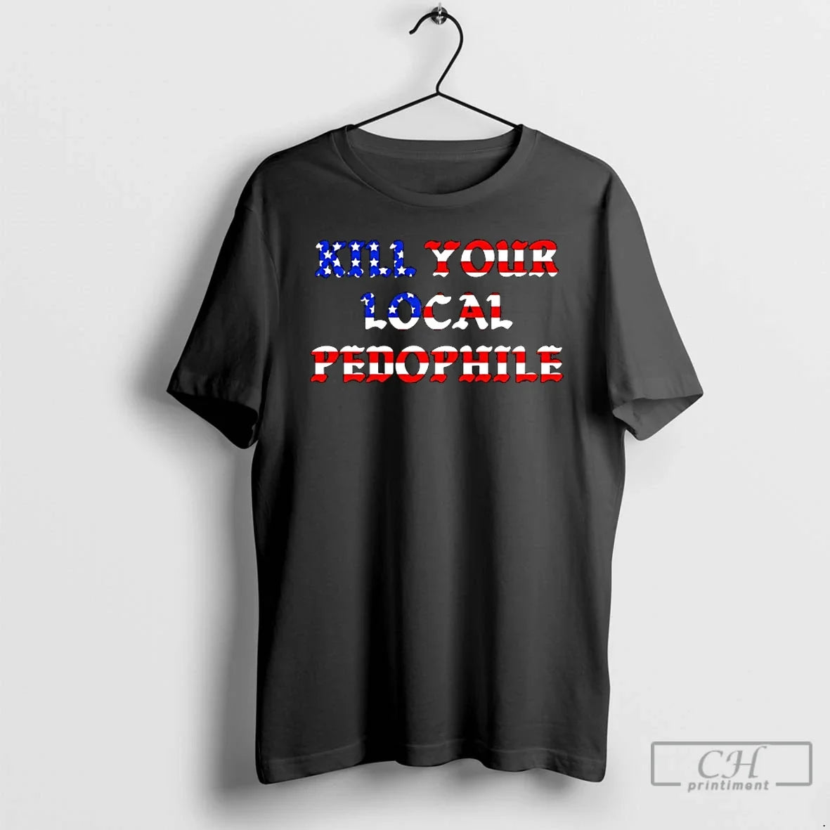 Classic Kill Your Local Pedophile Flag Of America - T-Shirt, Sweatshirt, Hoodie