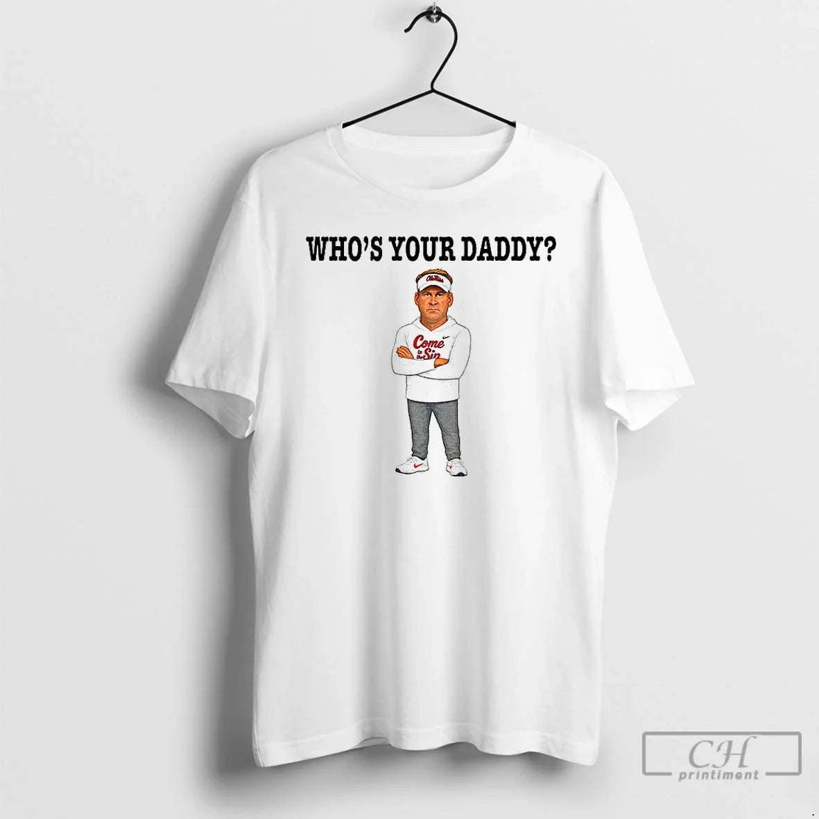 Classic Lane Kiffin Whos Your Daddy Ole Miss Coach - T-Shirt, Sweatshirt, Hoodie
