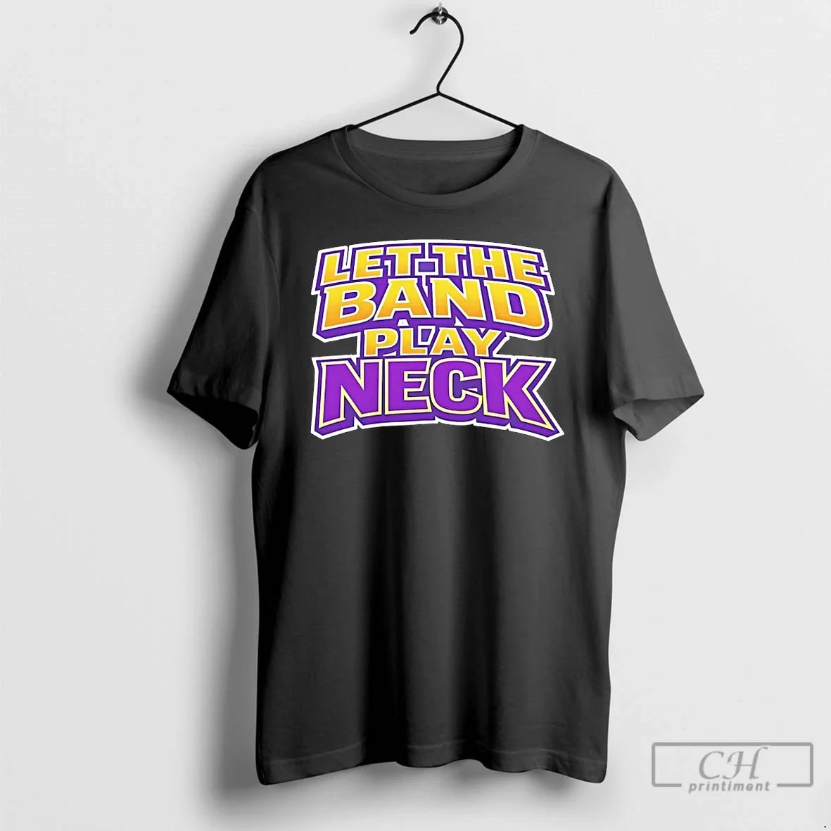 Classic Let The Band Play Neck Unisex T-shirt, Sweatshirt, Hoodie, Long Sleeve Tee - T-Shirt, Sweatshirt, Hoodie