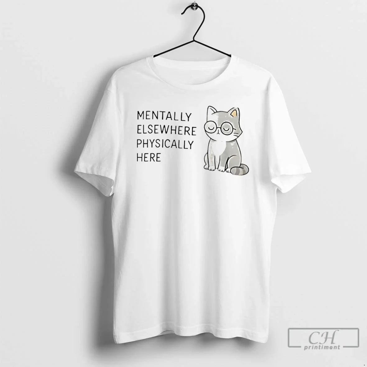 Classic Mentally Elsewhere Physically Here Cat - T-Shirt, Sweatshirt, Hoodie